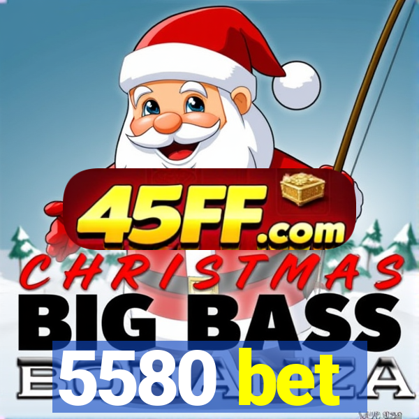 5580 bet
